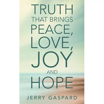 Truth That Brings Peace, Love, Joy and Hope