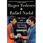Roger Federer and Rafael Nadal: The Lives and Careers of Two Tennis Legends
