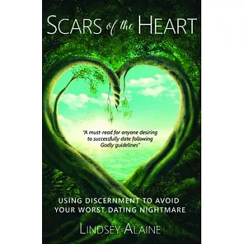 Scars of the Heart: Using Discernment to Avoid Your Worst Dating Nightmare