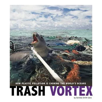 Trash vortex : how plastic pollution is choking the world