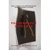 Photography Reframed: New Visions in Contemporary Photographic Culture
