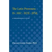 The Latin Pronouns Is Hic Iste Ipse: A Semasiological Study