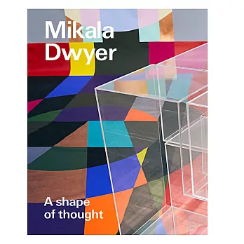Mikala Dwyer: a shape of thought