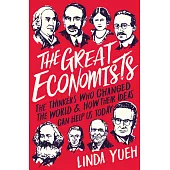 THE GREAT ECONOMISTS: How Their Ideas Can Help Us Today