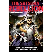 The Satsuma Rebellion: Illustrated Japanese History: The Last Stand of the Samurai
