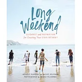 Long Weekend: Guidance and Inspiration for Creating Your Own Retreat