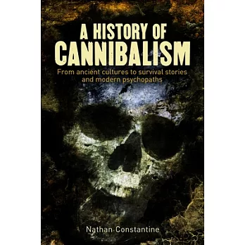 A History of Cannibalism: From Ancient Cultures to Survival Stories and Modern Psychopaths
