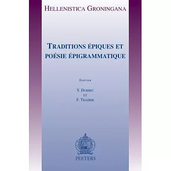 Traditions Epiques Et Poesie Epigrammatique: Actes Du Colloque Des 7, 8 Et 9 Novembre 2012 a Aix-En-Provence