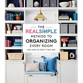 The Real Simple Method to Organizing Every Room: And How to Keep It That Way
