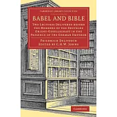 Babel and Bible: Two Lectures Delivered Before the Members of the Deutsche Orient-gesellschaft in the Presence of the German Emp