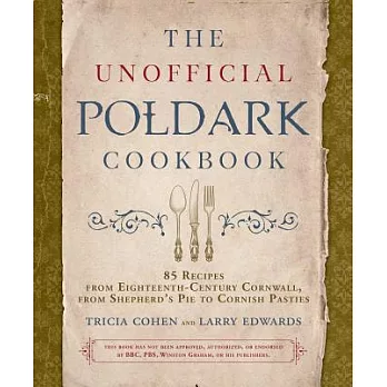The Unofficial Poldark Cookbook: 85 Recipes from Eighteenth-Century Cornwall, from Shepherd’s Pie to Cornish Pasties