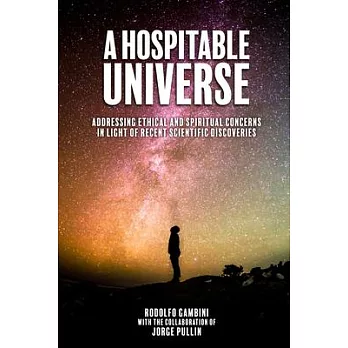 A Hospitable Universe: Addressing Ethical and Spiritual Concerns in Light of Recent Scientific Discoveries