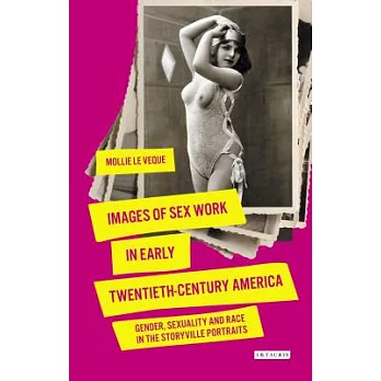 Images of Sex Work in Early Twentieth-Century America: Gender, Sexuality and Race in the Storyville Portraits
