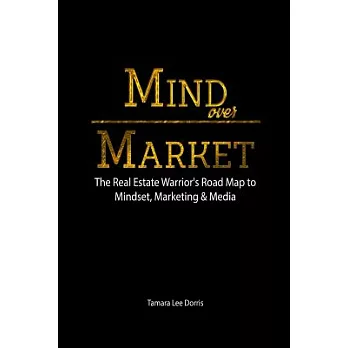 Mind over Market: The Real Estate Warrior’s Road Map to Mindset, Marketing & Media