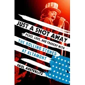 Just a Shot Away: Peace, Love, and Tragedy With the Rolling Stones at Altamont
