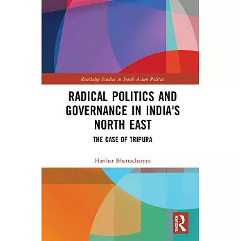 Radical Politics and Governance in India’s North East: The Case of Tripura