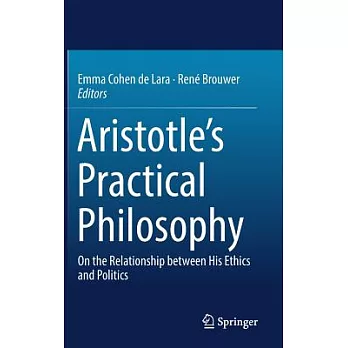 Aristotle’s Practical Philosophy: On the Relationship Between His Ethics and Politics