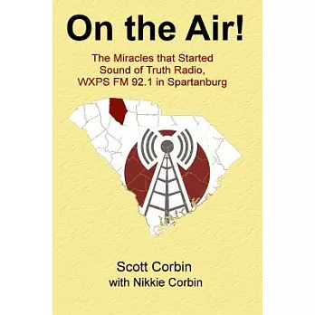 On the Air!: The Miracles That Started Sound of Truth Radio, Wxps Fm 92.1 in Spartanburg