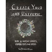 Create Your Own Universe: How to Invent Stories, Characters and Ideas