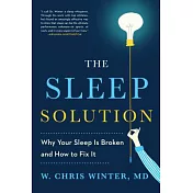 The Sleep Solution: Why Your Sleep Is Broken and How to Fix It