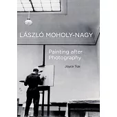 Laszlo Moholy-Nagy: Painting after Photography