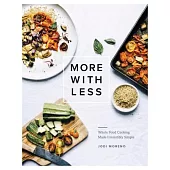 More with Less: Whole Food Cooking Made Irresistibly Simple