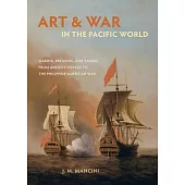 Art and War in the Pacific World: Making, Breaking, and Taking from Anson’s Voyage to the Philippine-american War
