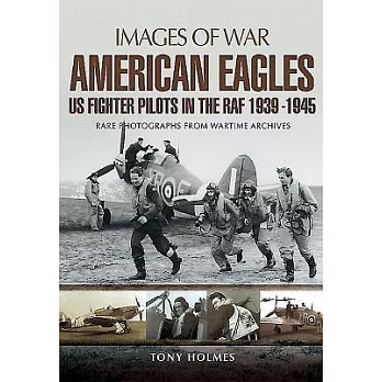 American Eagles: Us Fighter Pilots in the RAF 1939 - 1945