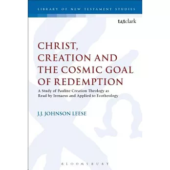 Christ, Creation and the Cosmic Goal of Redemption: A Study of Pauline Creation Theology As Read by Irenaeus and Applied to Ecot