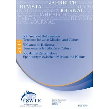 500 Years of Reformation / 500 Anos De Reforma / 500 Jahre Reformation: Tensions Between Mission and Culture / Tensiones Entre M