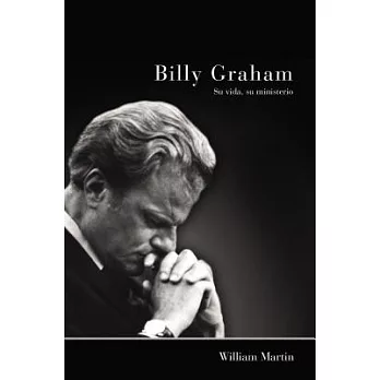 Billy Graham: Su Vida, Su Ministerio / The Man and His Ministry