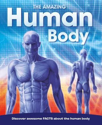 The Amazing Human Body: Discover Awesome Facts about the Human Body