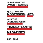 Surveying the Avant-garde: Questions on Modernism, Art, and the Americas in Transatlantic Magazines