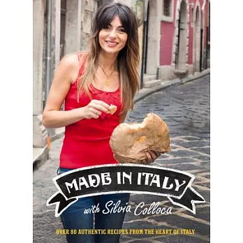 Made in Italy: Over 80 Authentic Recipes from the Heart of Italy