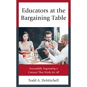 Educators at the Bargaining Table: Successfully Negotiating a Contract That Works for All
