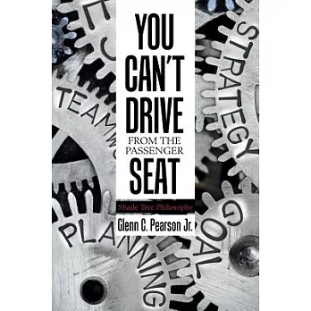You Can’t Drive from the Passenger Seat: Shade Tree Philosophy