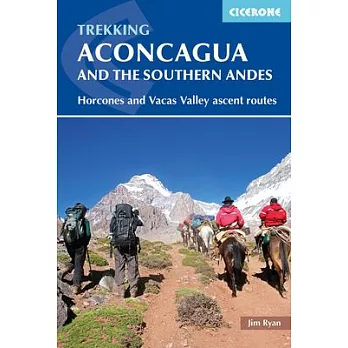 Cicerone Trekking & Mountaineering Aconcagua and the Southern Andes: Horcones and Vacas Valley Ascent Routes