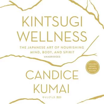 Kintsugi Wellness: The Japanese Art of Nourishing Mind, Body, and Soul