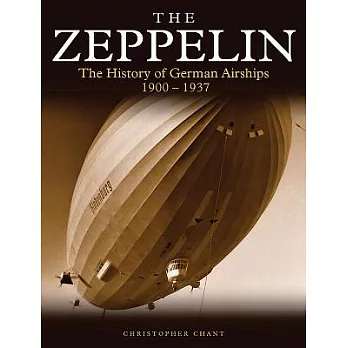 The Zeppelin: The History of German Airships, 1900–1937