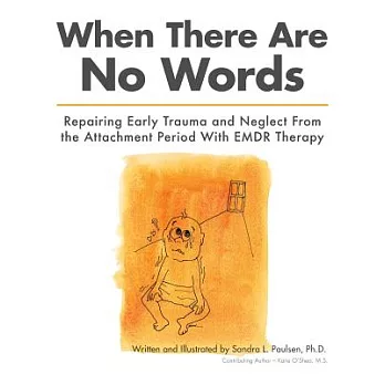 When There Are No Words: Repairing Early Trauma and Neglect From the Attachment Period with EMDR Therapy