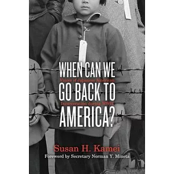 When Can We Go Back to America?: Voices of Japanese American Incarceration During World War II