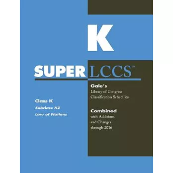 SuperLCCs: Class K, Subclass KZ: Law of Nations: Gale’s Library of Congress Classification Schedules, Combined with Additions an