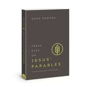 Fresh Eyes on Jesus’ Parables: Discovering New Insights in Familiar Passages