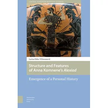 Structure and Features of Anna Komnene’s Alexiad: Emergence of a Personal History
