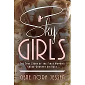 Sky Girls: The True Story of the First Women’s Cross-Country Air Race