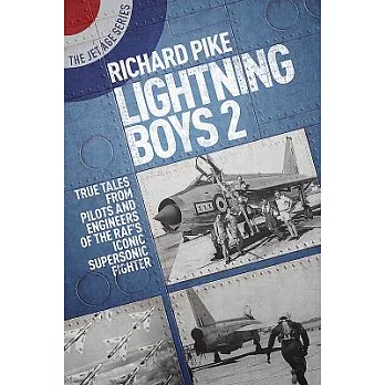 The Lightning Boys 2: True Tales from Pilots and Engineers of the RAF’s Iconic Supersonic Fighter