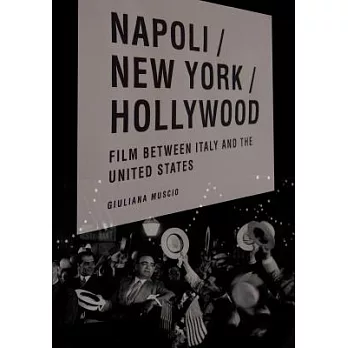 Napoli/New York/Hollywood: Film Between Italy and the United States