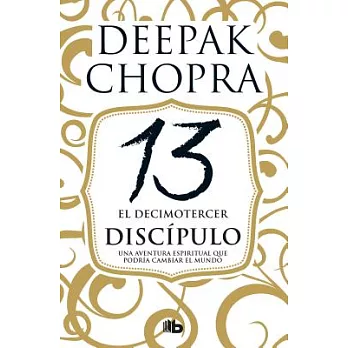 El decimotercer discípulo/ The 13th Disciple: Una Aventura Espiritual Que Podría Cambiar El Mundo/ a Spiritual Adventure That Co