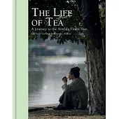 The Life of Tea: A Journey to the World’s Finest Teas