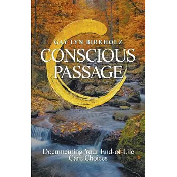 Conscious Passage: Documenting Your End-of-life Care Choices